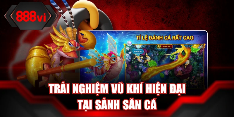 Trải nghiệm vũ khí hiện đại tại sảnh săn cá