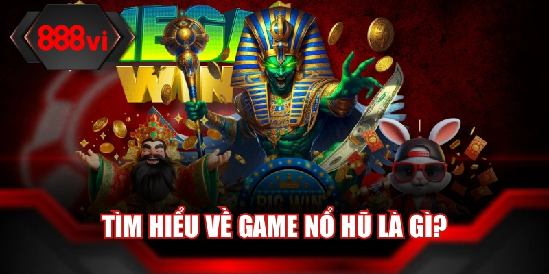 Tìm hiểu về game nổ hũ là gì?