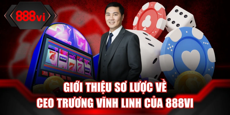 Những điều thú vị thành viên nên biết về CEO Trương Vĩnh Linh