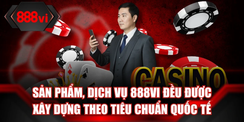 Mọi dịch vụ, sản phẩm của nền tảng đều đạt tiêu chuẩn chất lượng cao nhất