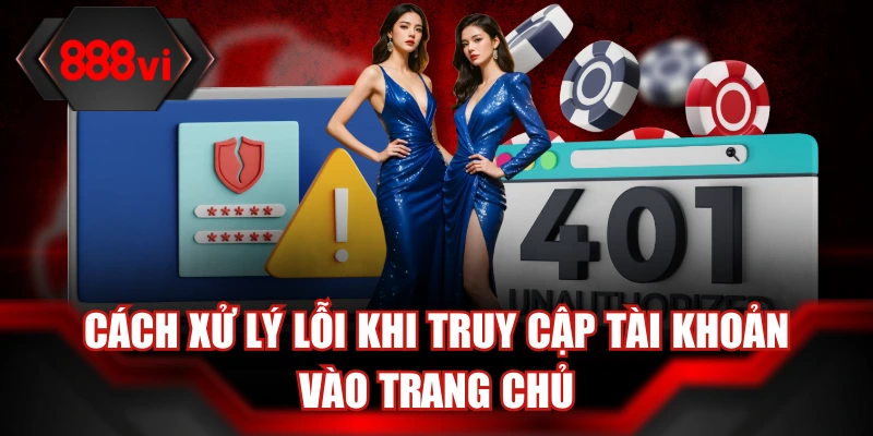 Cách xử lý lỗi khi truy cập tài khoản vào trang chủ