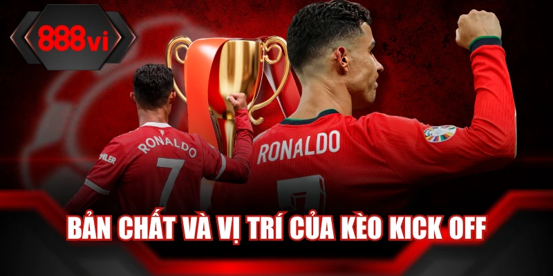 Bản chất và vị trí của kèo kick off