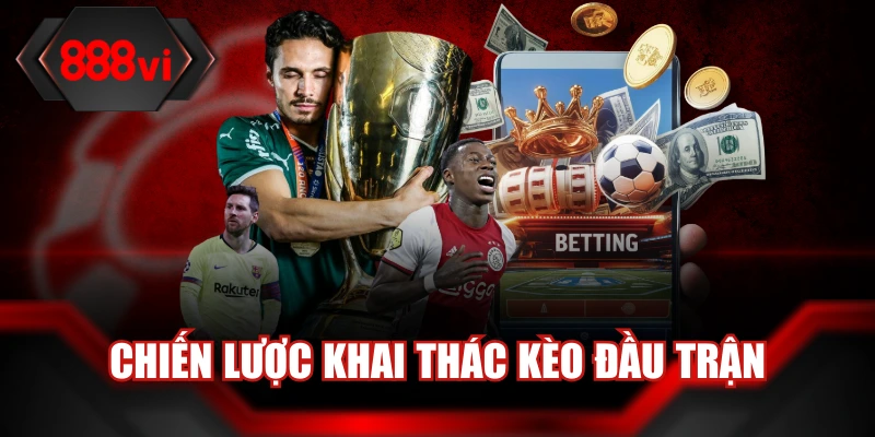 Chiến lược khai thác kèo đầu trận