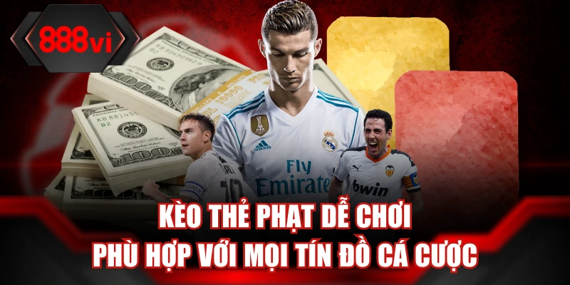 Kèo thẻ phạt dễ chơi phù hợp với mọi tín đồ cá cược