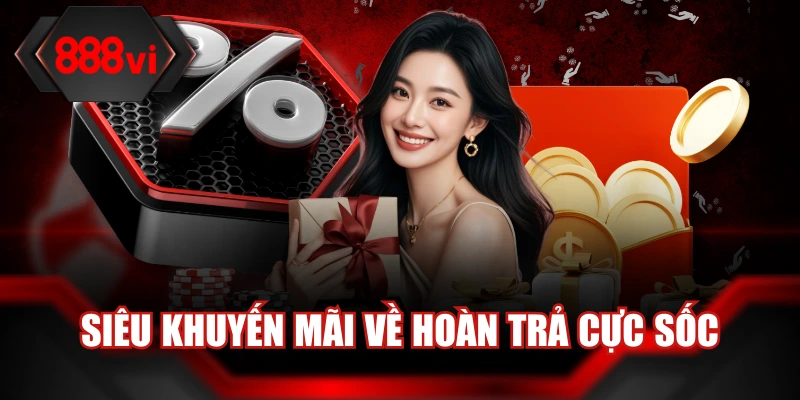 Siêu khuyến mãi về hoàn trả cực sốc