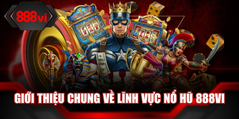 Những điều thú vị mà thành viên nên biết về trò chơi nổ hũ 888VI