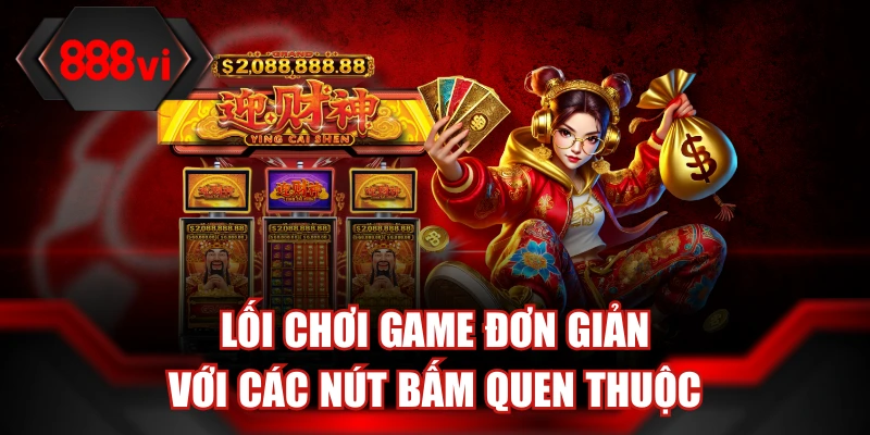 Lối chơi game đơn giản với các nút bấm quen thuộc