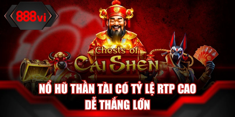 Nổ hũ Thần Tài có tỷ lệ RTP cao dễ thắng lớn