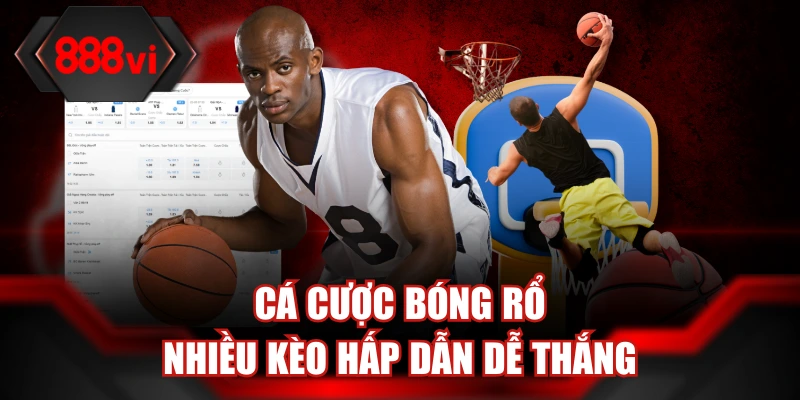 Cá cược bóng rổ nhiều kèo hấp dẫn dễ thắng