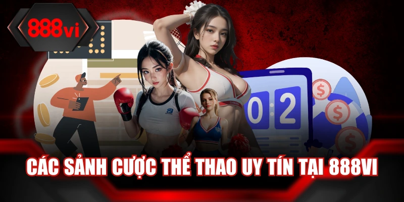 Các sảnh cược thể thao uy tín tại 888Vi